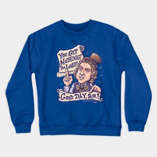 You Get Nothing! You Lose! Good Day, Sir! Crewneck Sweatshirt